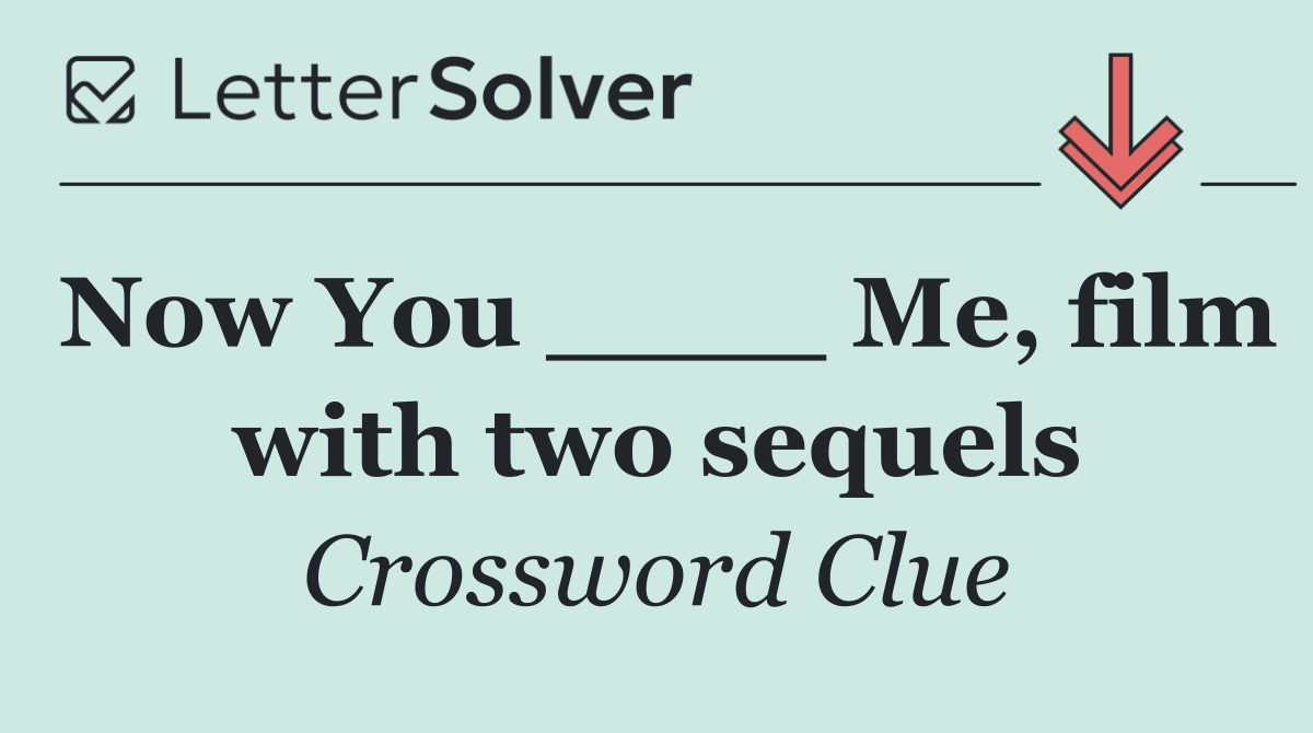 Now You ____ Me, film with two sequels