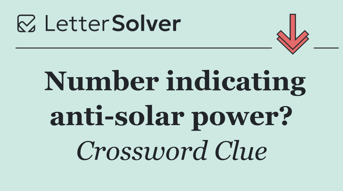 Number indicating anti solar power?