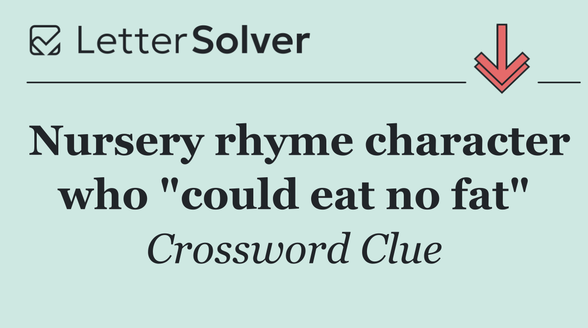 Nursery rhyme character who "could eat no fat"