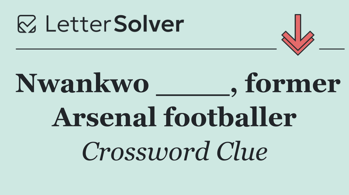 Nwankwo ____, former Arsenal footballer