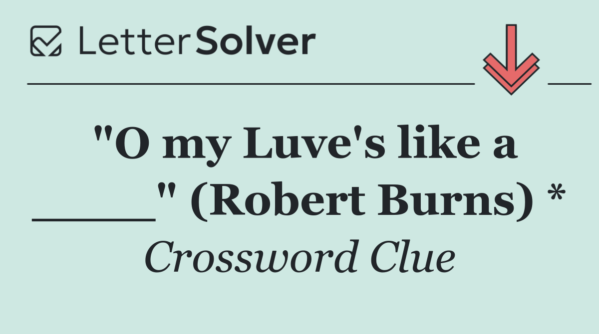 "O my Luve's like a ____" (Robert Burns) *
