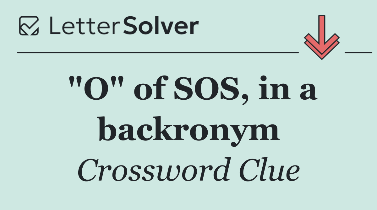 "O" of SOS, in a backronym