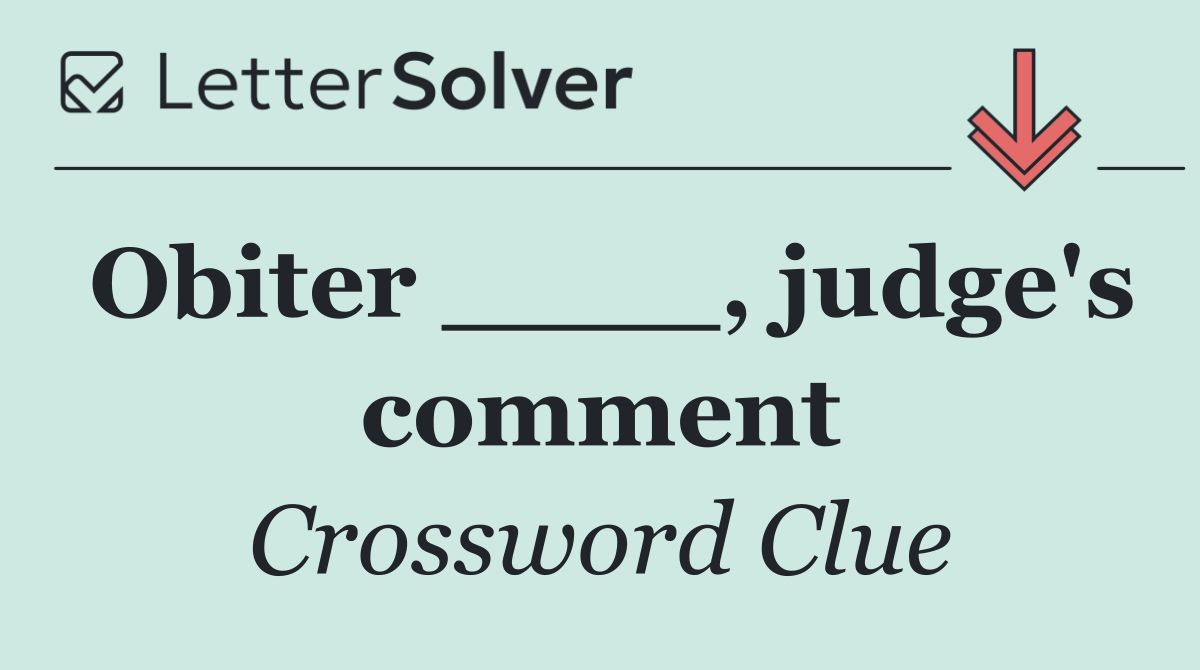 Obiter ____, judge's comment