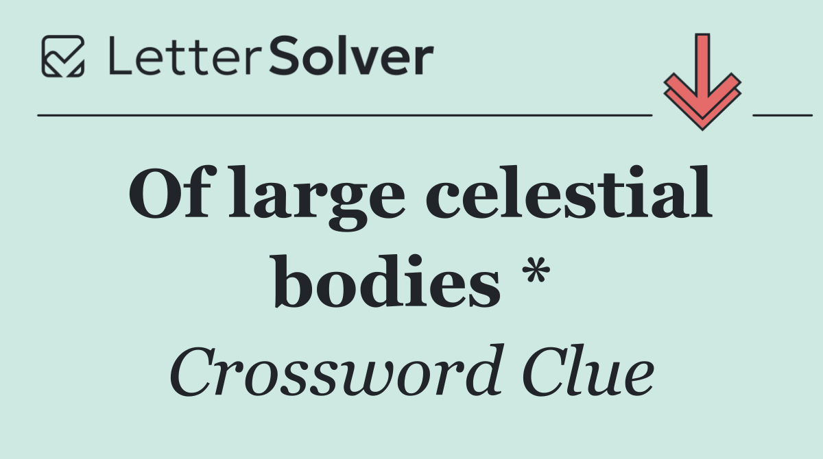 Of large celestial bodies *