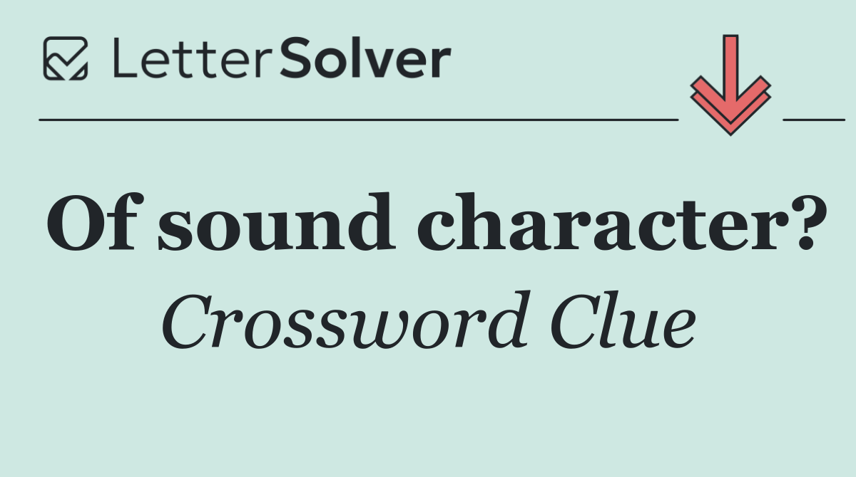 Of sound character?