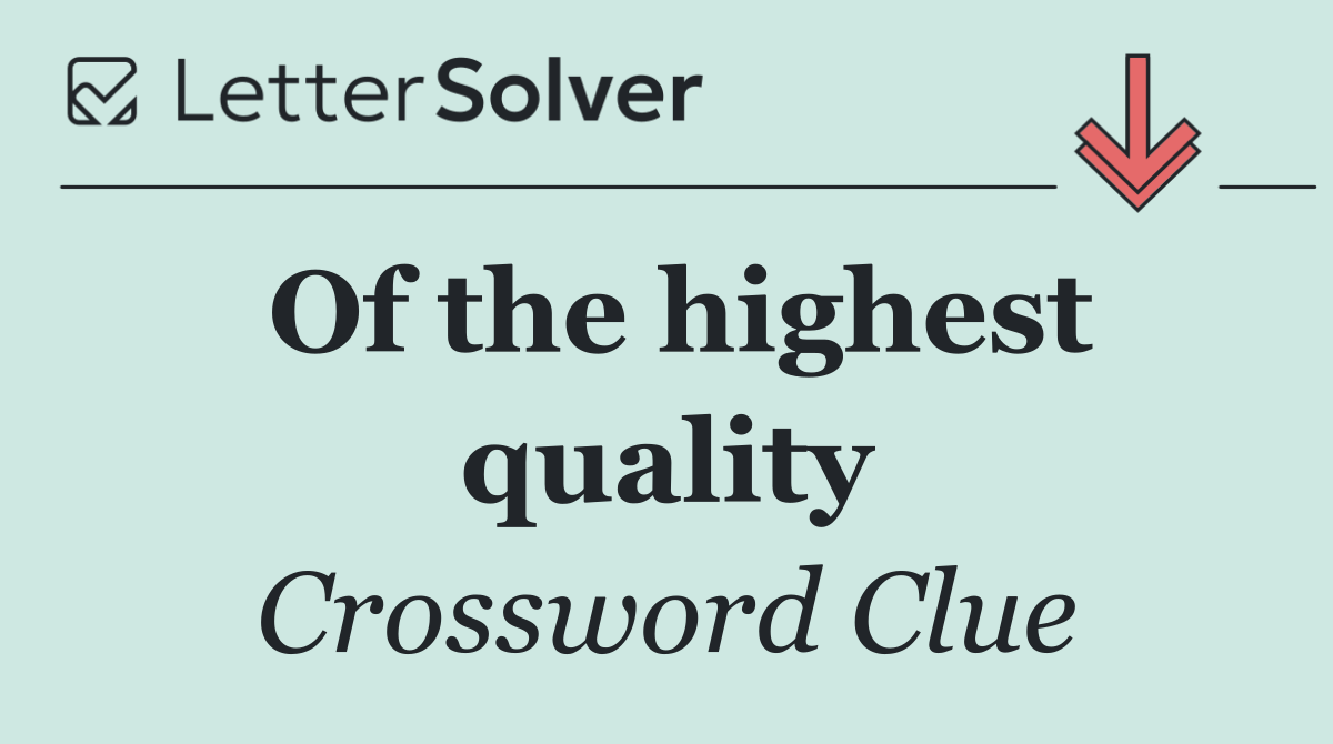 Of the highest quality