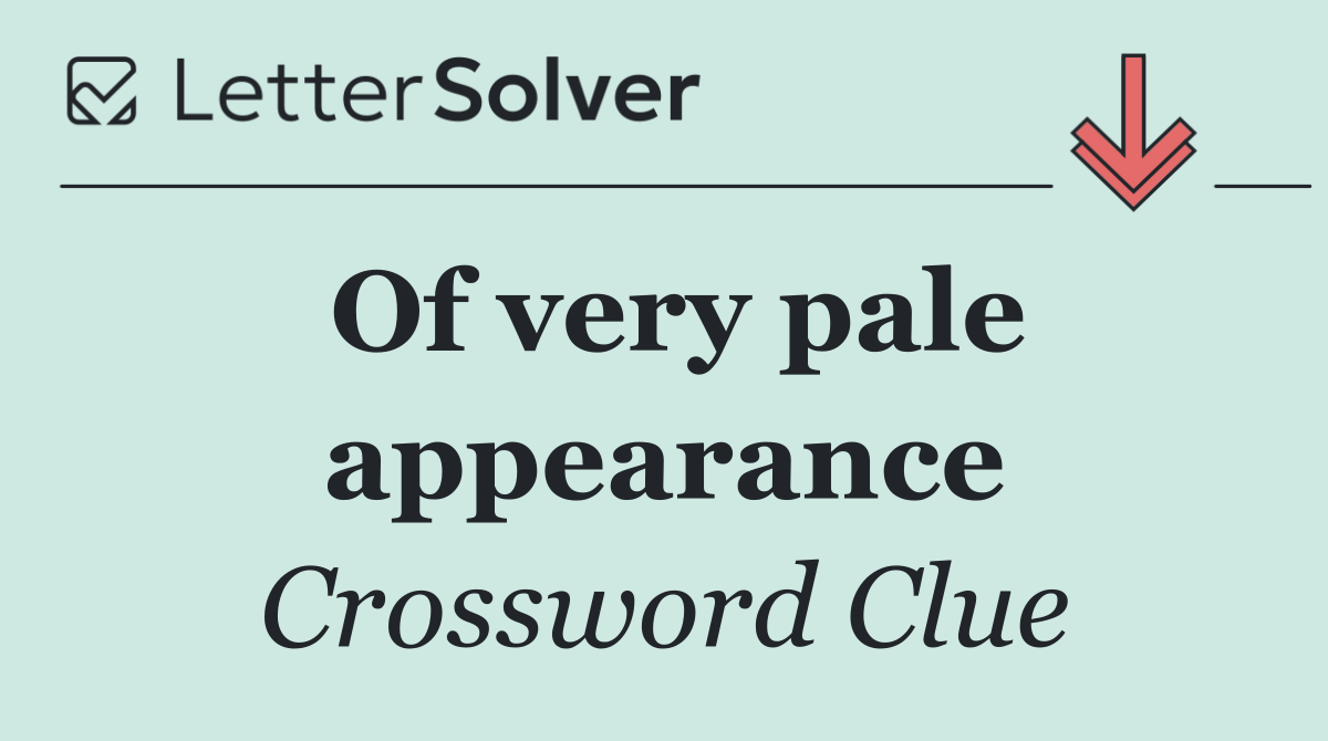 Of very pale appearance