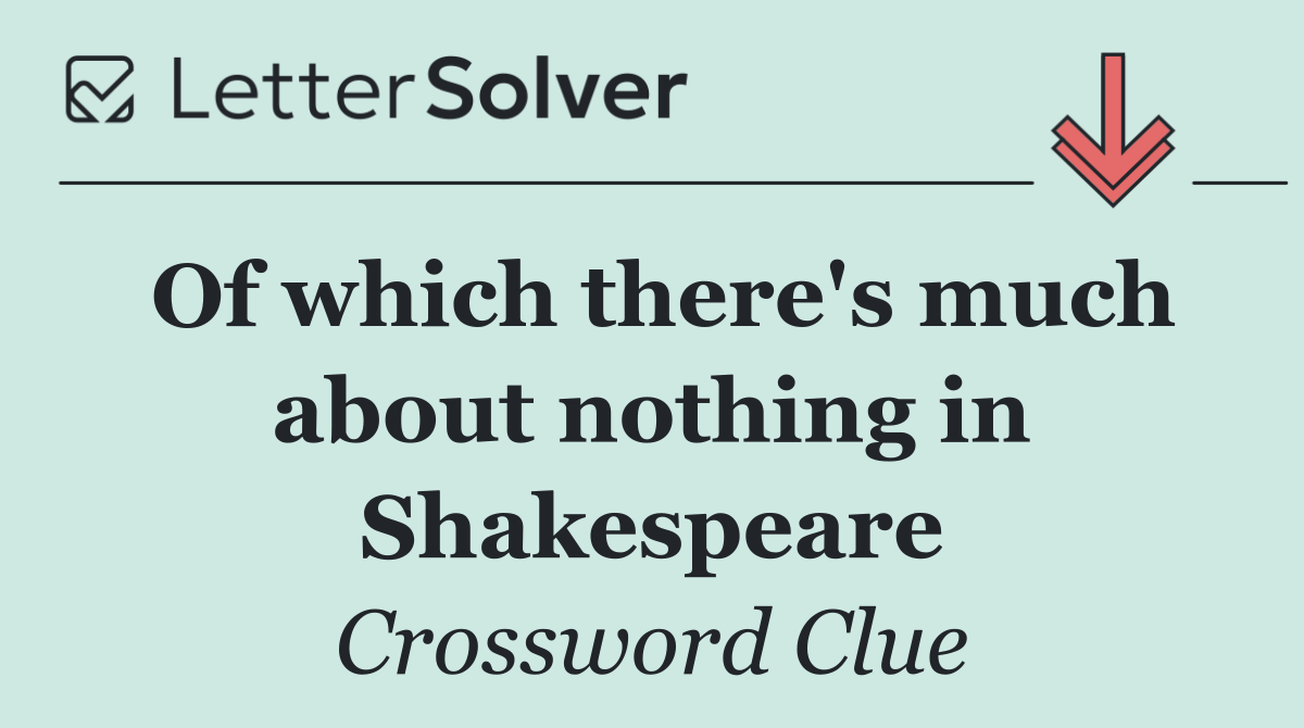 Of which there's much about nothing in Shakespeare