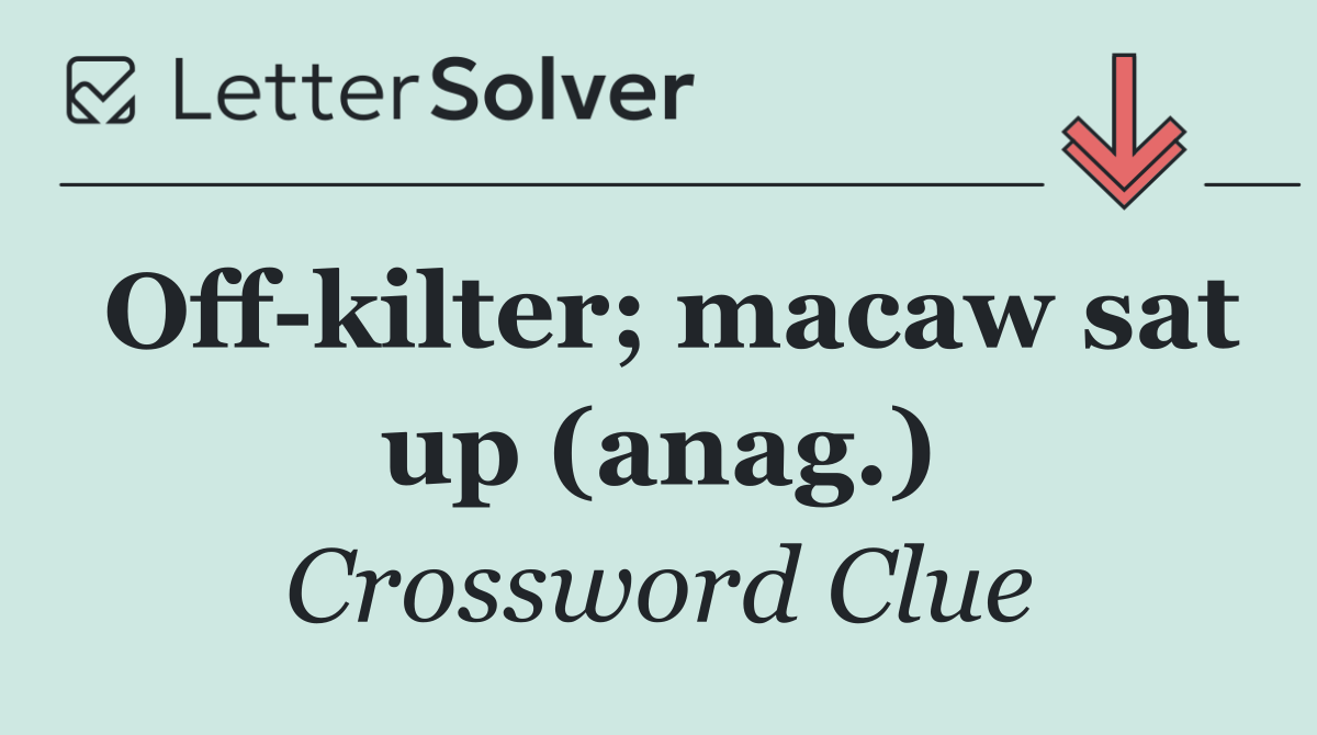 Off kilter; macaw sat up (anag.)