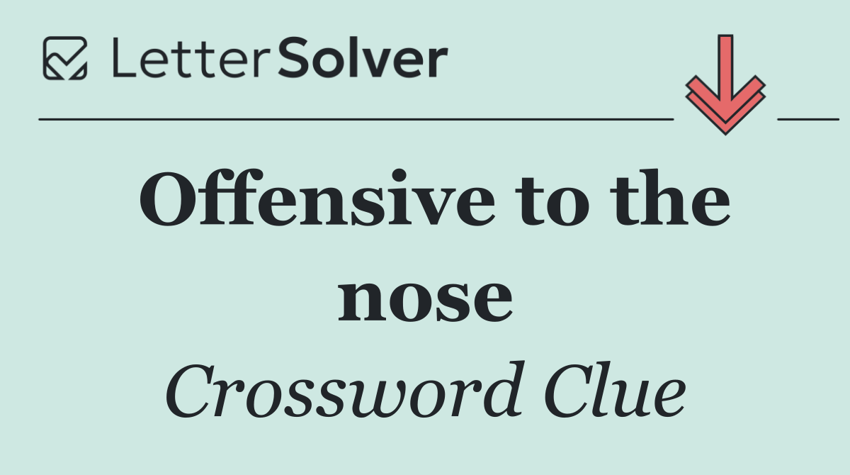 Offensive to the nose