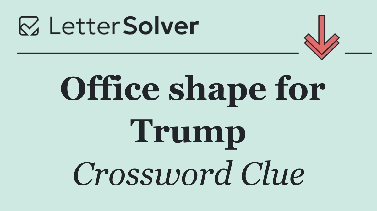 Office shape for Trump