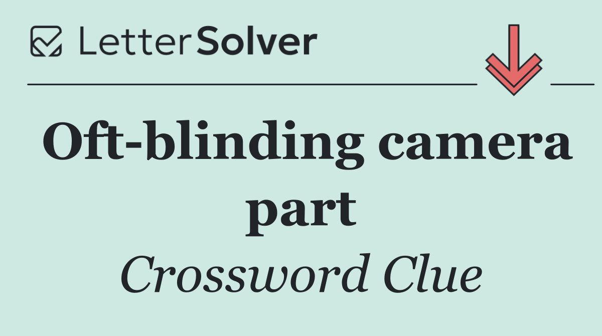 Oft blinding camera part