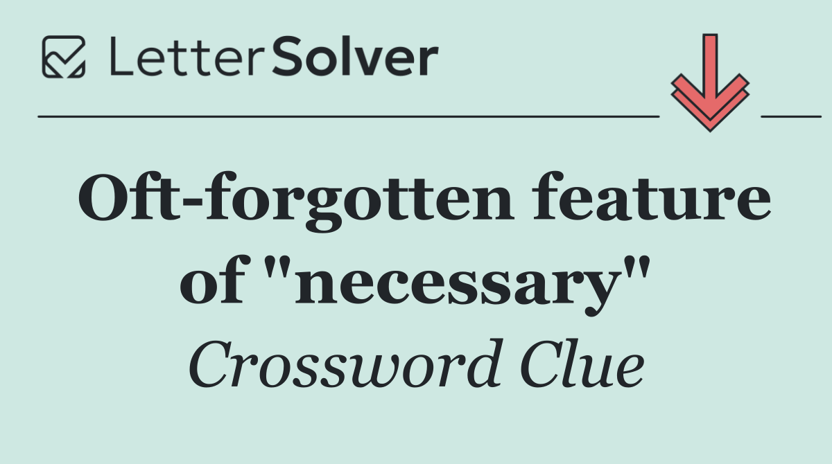 Oft forgotten feature of "necessary"