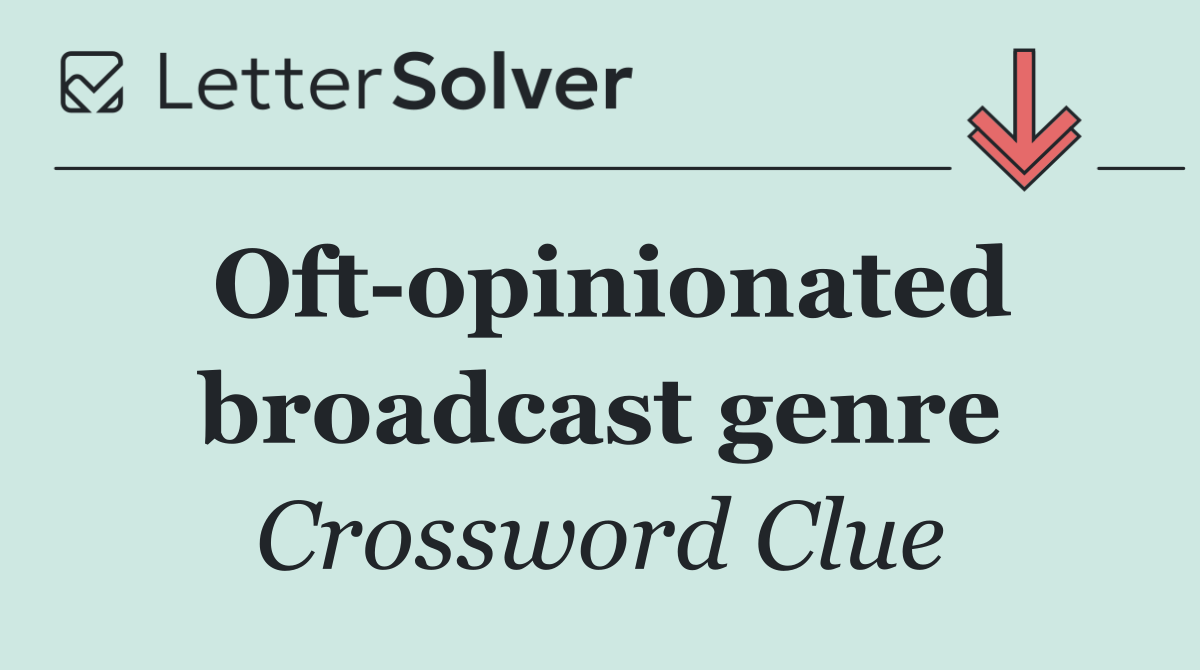Oft opinionated broadcast genre