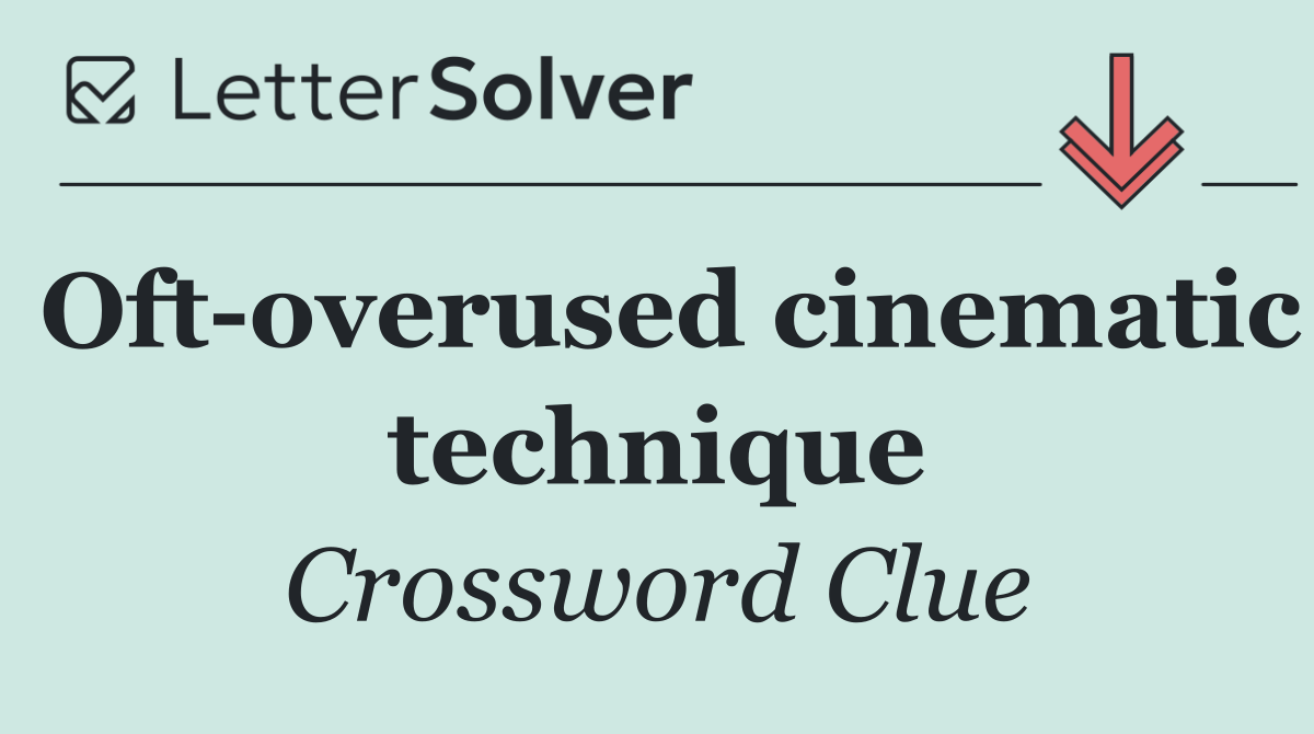 Oft overused cinematic technique