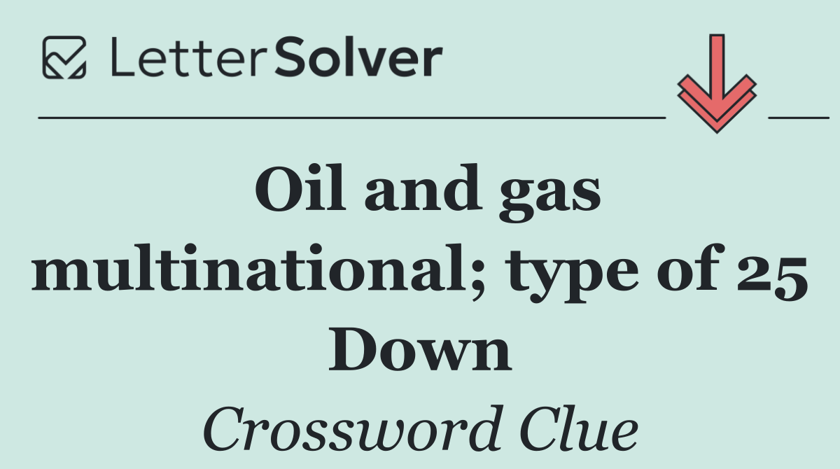 Oil and gas multinational; type of 25 Down