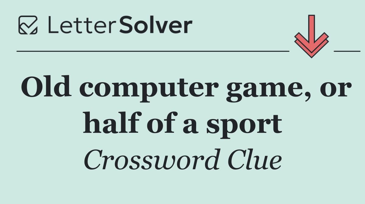 Old computer game, or half of a sport