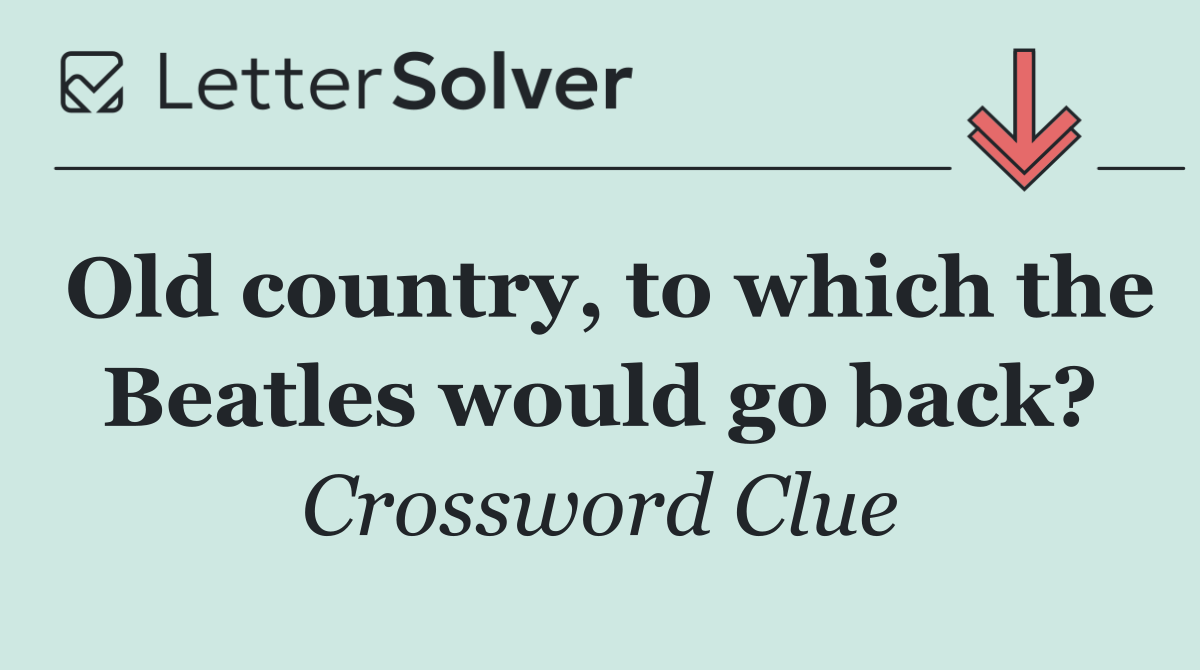 Old country, to which the Beatles would go back?