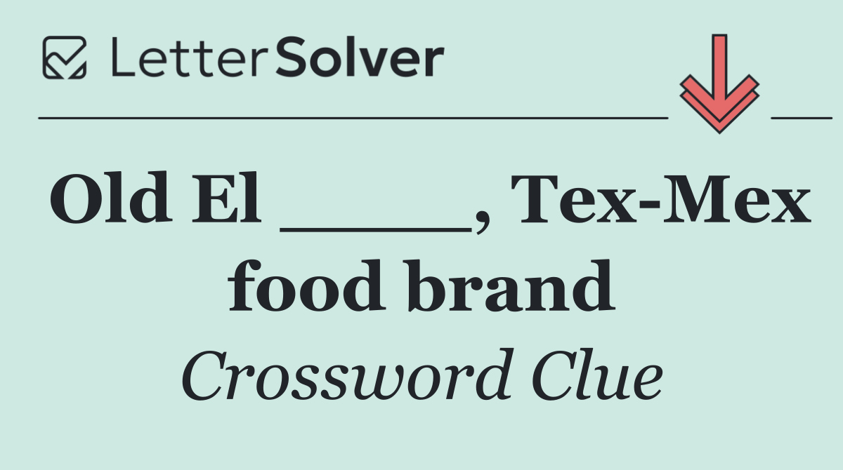 Old El ____, Tex Mex food brand