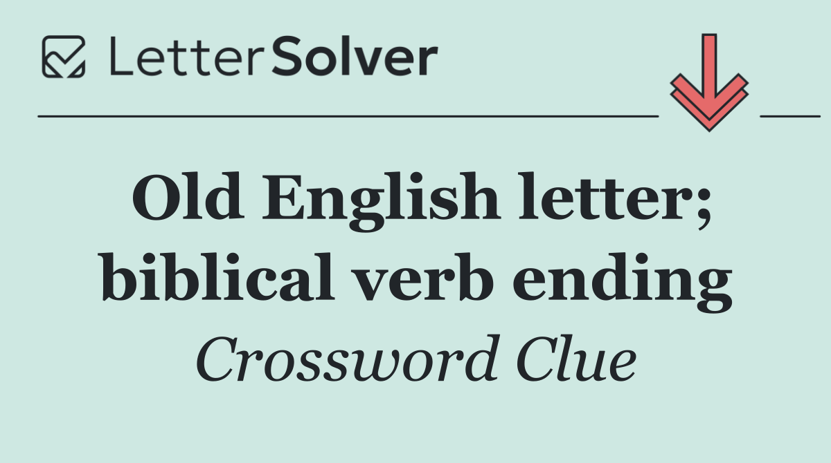 Old English letter; biblical verb ending