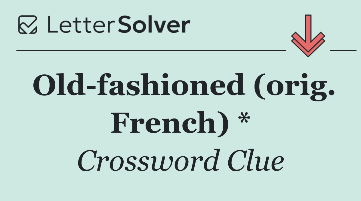 Old fashioned (orig. French) *