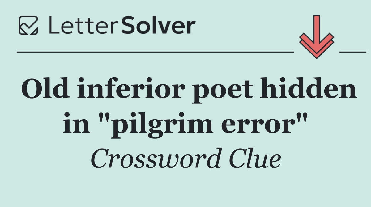 Old inferior poet hidden in "pilgrim error"