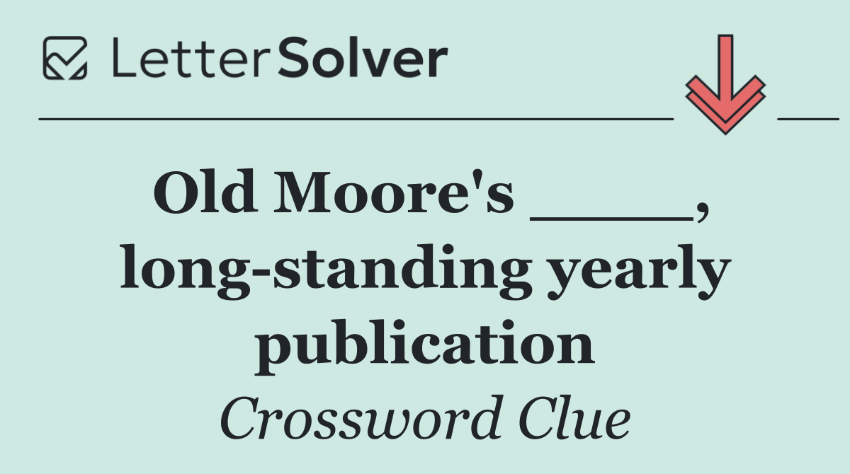 Old Moore's ____, long standing yearly publication