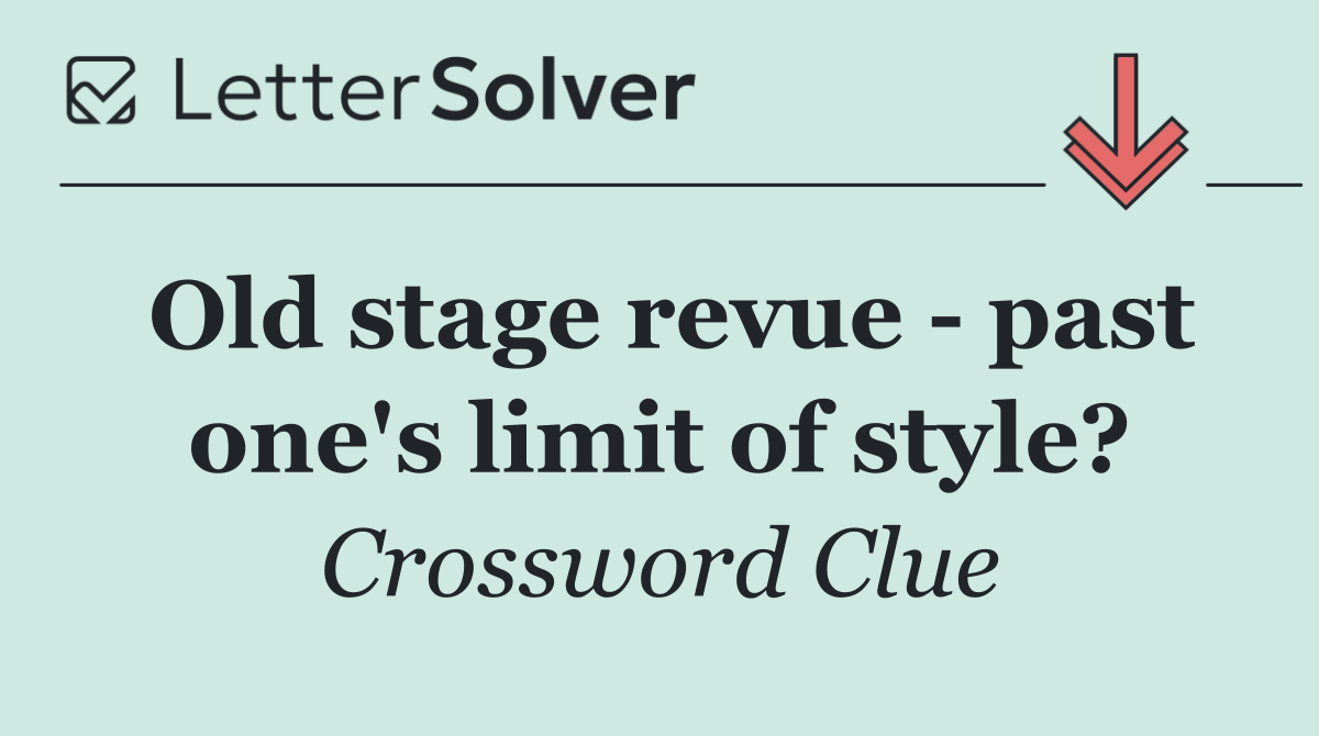 Old stage revue   past one's limit of style?