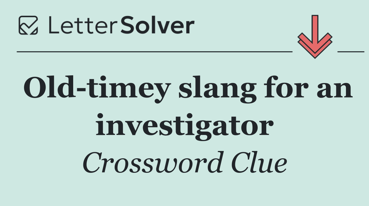 Old timey slang for an investigator