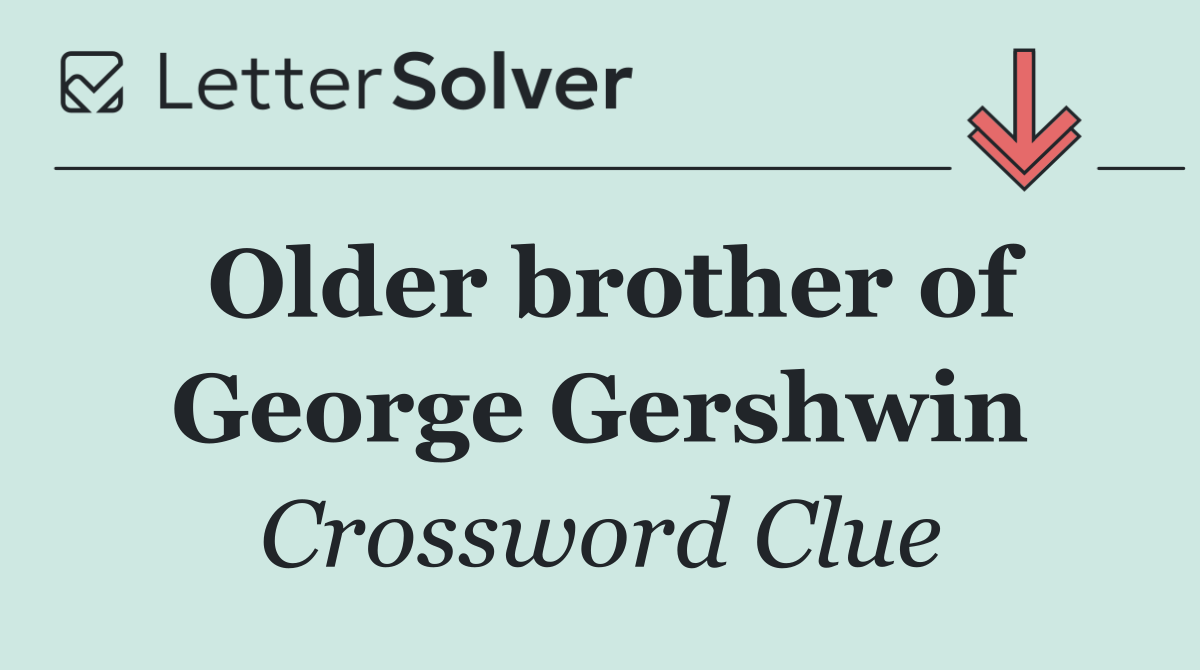 Older brother of George Gershwin