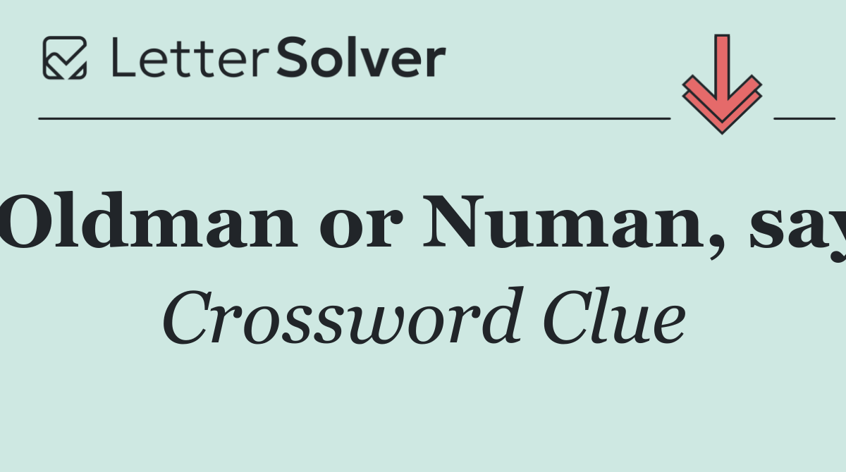 Oldman or Numan, say