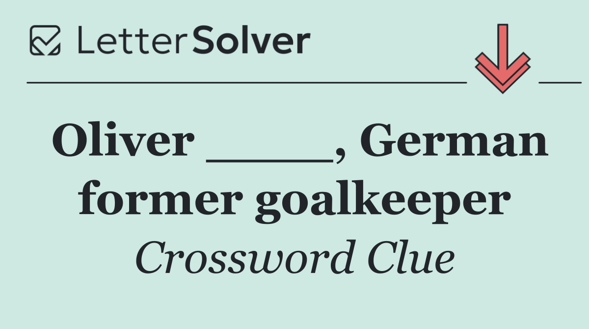 Oliver ____, German former goalkeeper