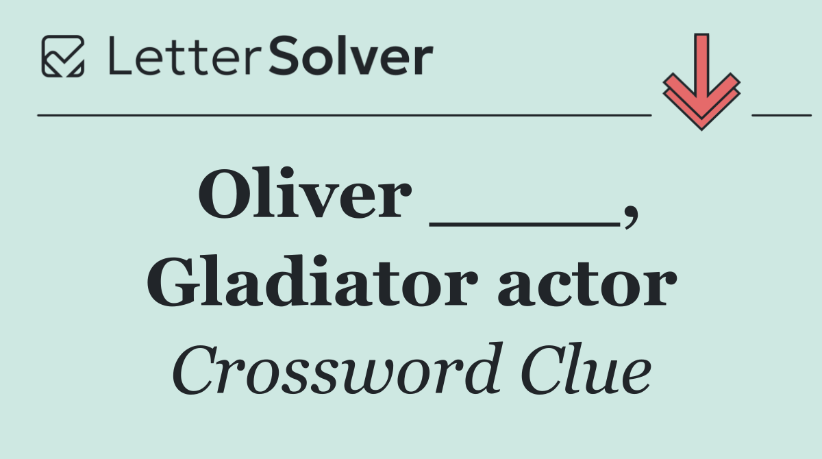 Oliver ____, Gladiator actor