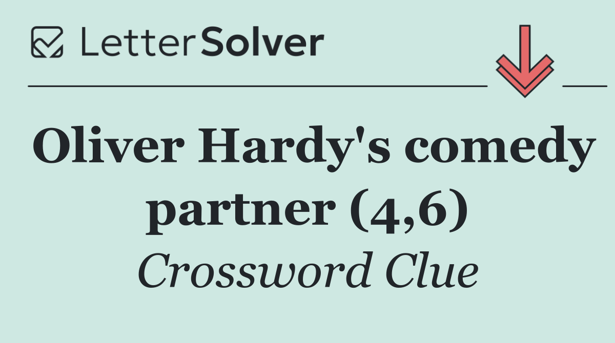 Oliver Hardy's comedy partner (4,6)