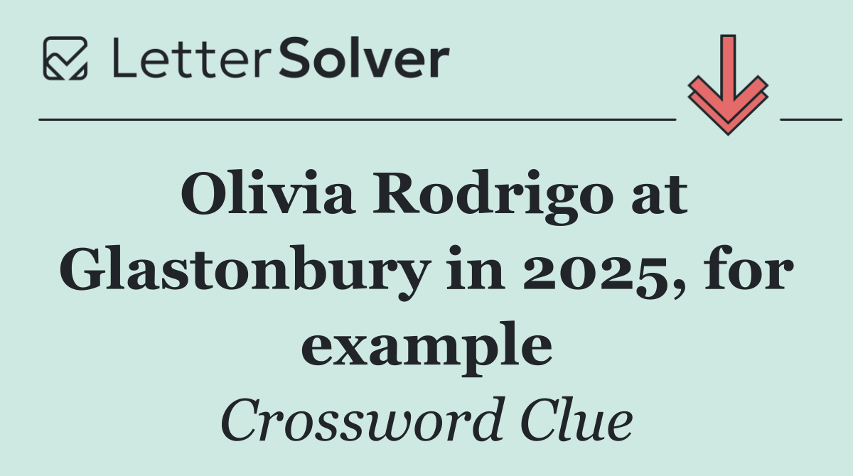 Olivia Rodrigo at Glastonbury in 2025, for example