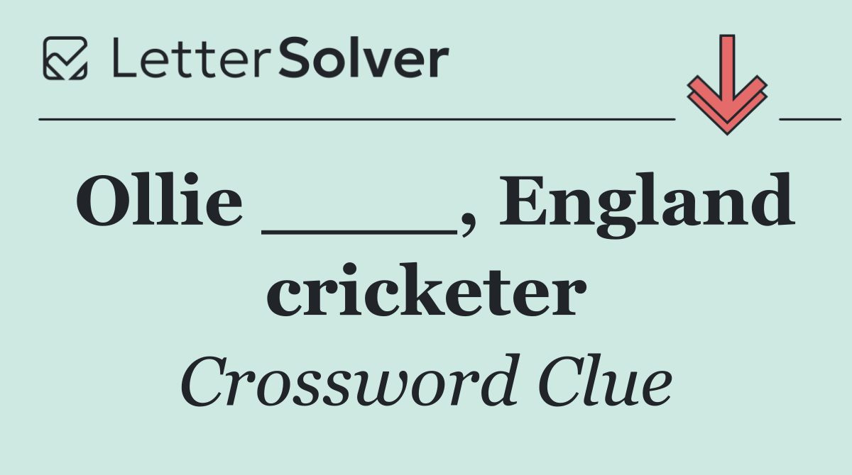 Ollie ____, England cricketer