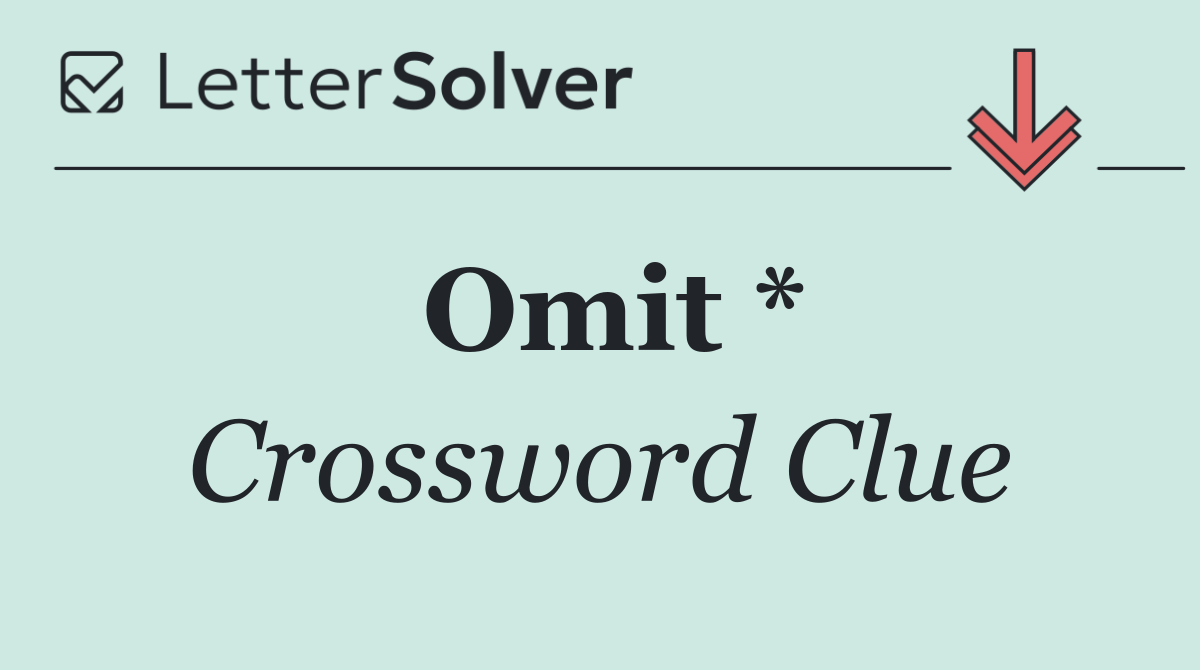 Omit *