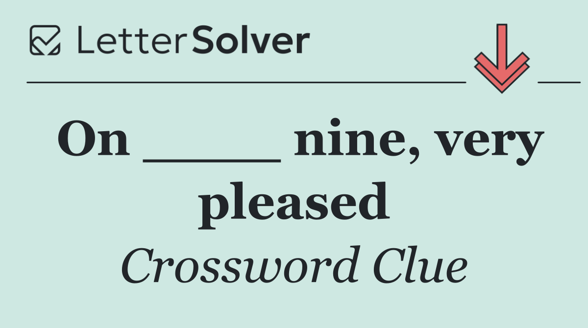 On ____ nine, very pleased