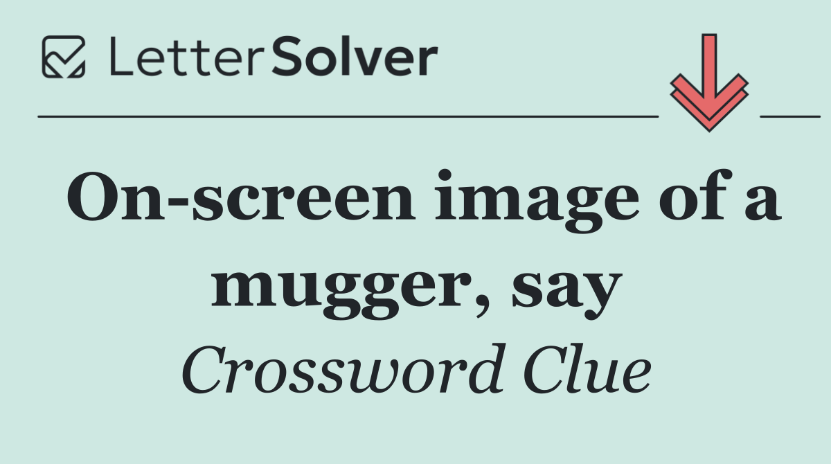 On screen image of a mugger, say
