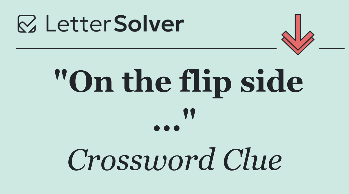 "On the flip side ..."