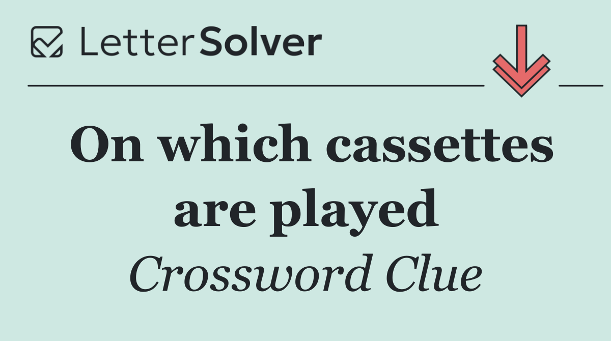 On which cassettes are played
