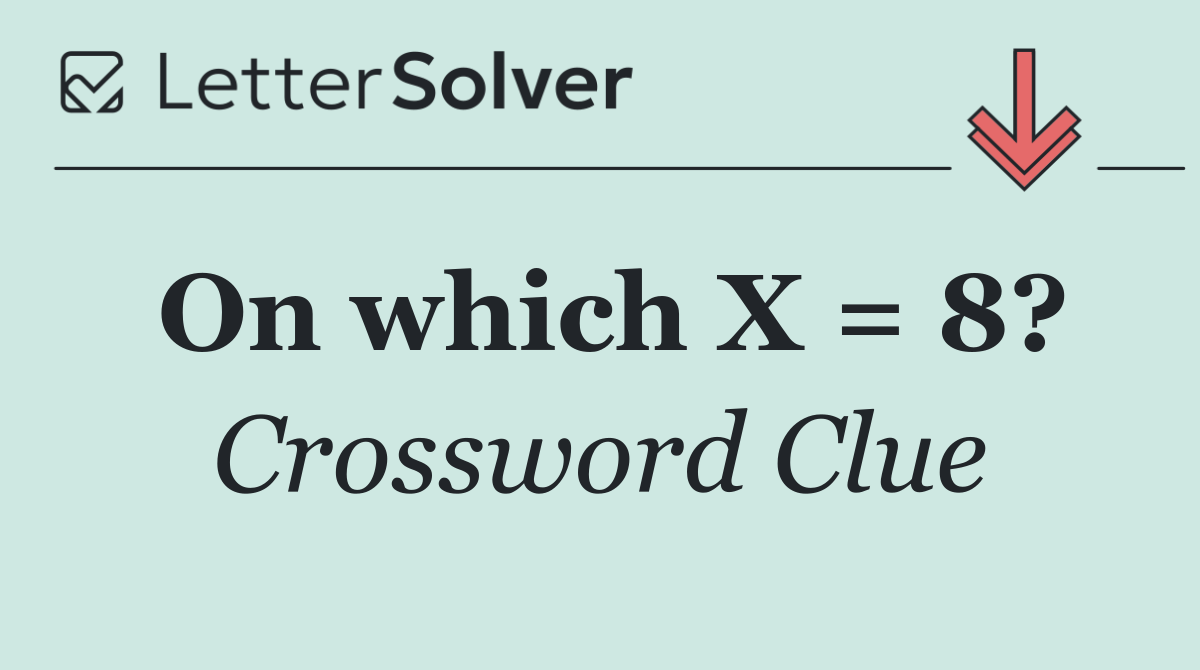 On which X = 8?
