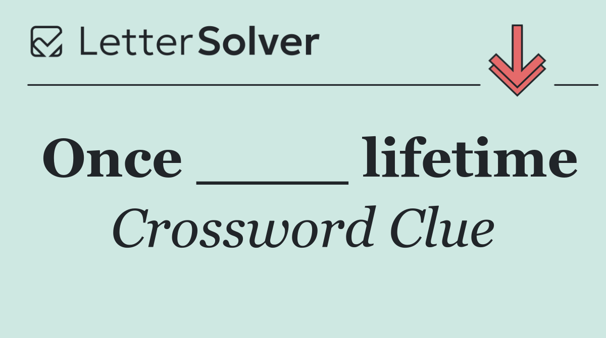 Once ____ lifetime