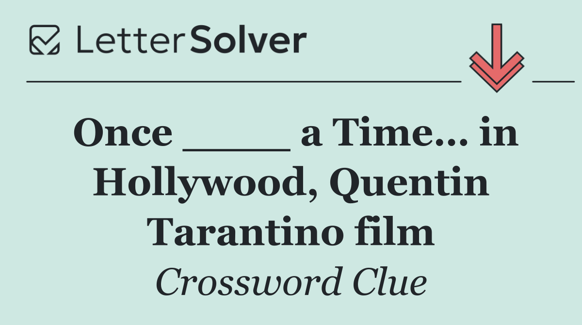 Once ____ a Time… in Hollywood, Quentin Tarantino film