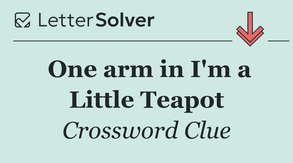 One arm in I'm a Little Teapot