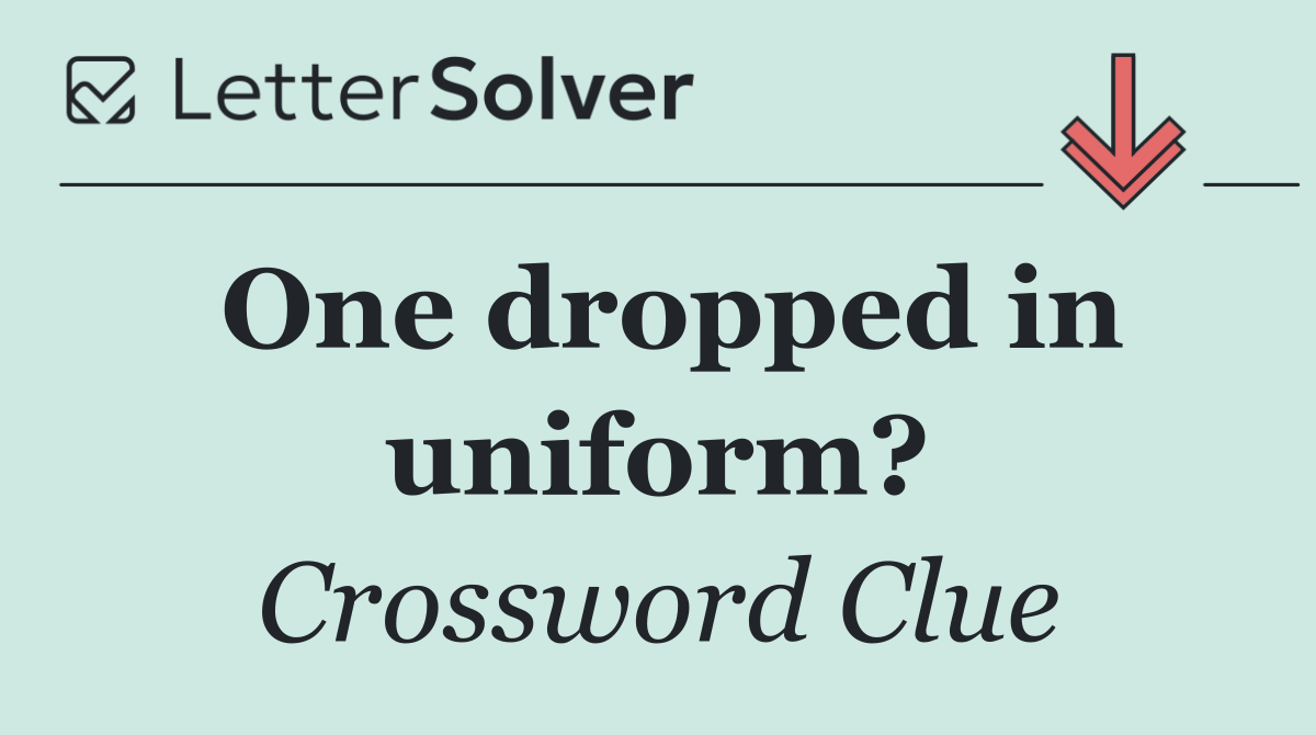 One dropped in uniform?