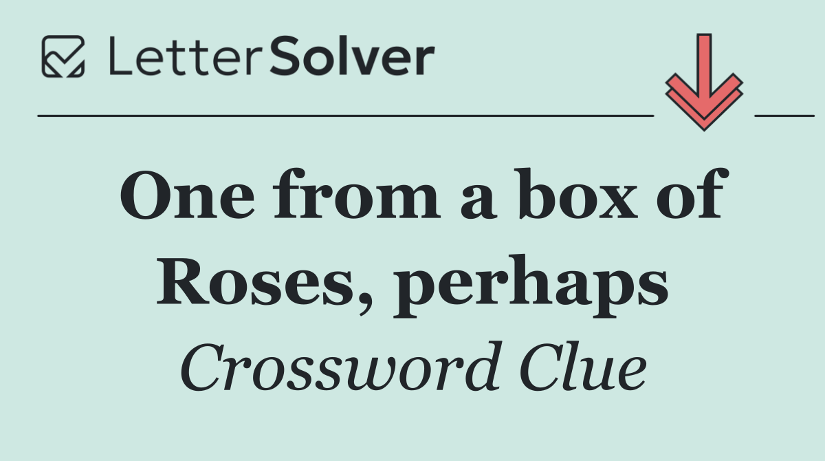 One from a box of Roses, perhaps