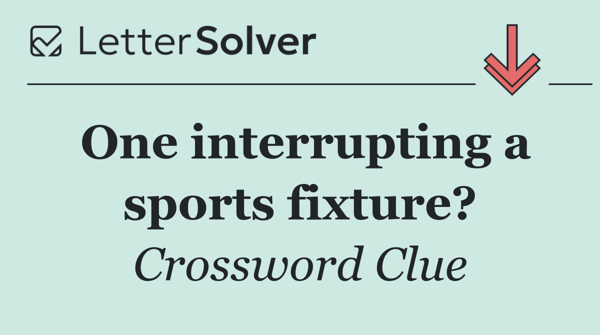 One interrupting a sports fixture?