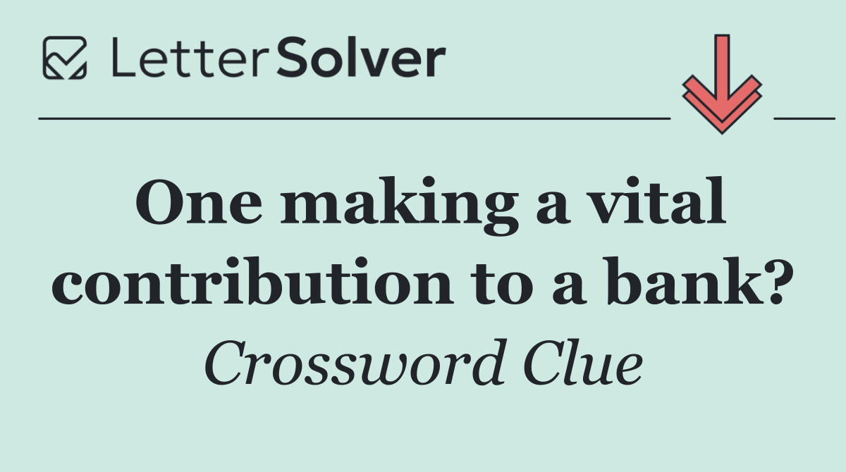 One making a vital contribution to a bank?