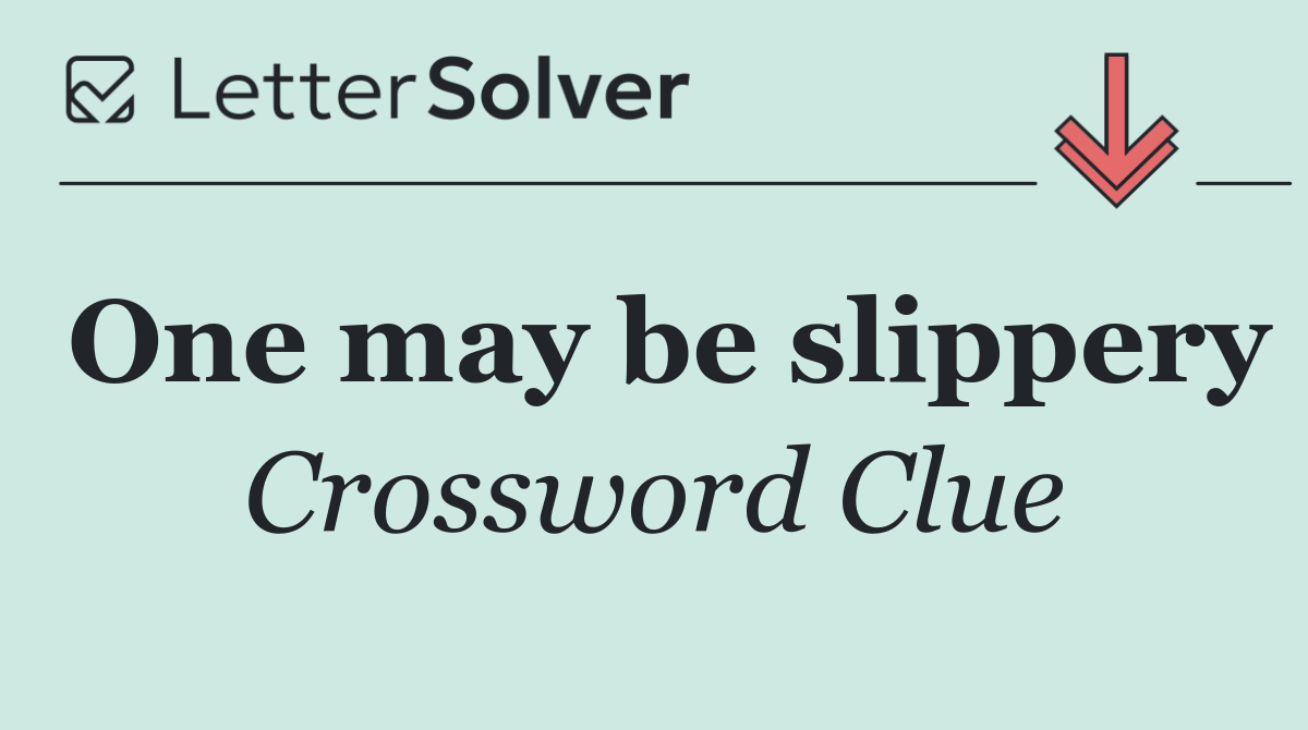 One may be slippery